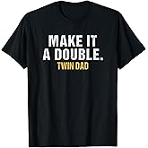 Make it a Double Dad of Twins T-Shirt