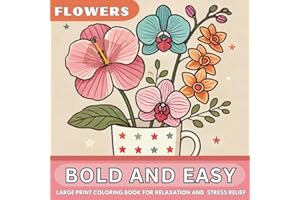 Bold and Easy Large Print Coloring Book: 50 Big and Simple Beautiful Flower Designs for Adults, Seniors, Beginners, and Kids. A Relaxing Solution for Stress, and Anxiety Relief.