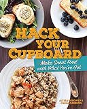 Hack Your Cupboard: Make Great Food with What You've Got by 