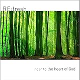 RE:fresh - Near to the Heart of God: Quiet Songs for Quiet Times