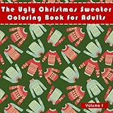 The Ugly Christmas Sweater Coloring Book For Adults: A Humorous Art Therapy Book for Relaxation and Calm (Fun, Hillarious and Unusual Ideas for White Elephant Gifts) by Penelope Pewter