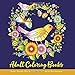 Adult Coloring Books: Flowers Mandalas Birds Butterflies: Coloring Books for Adults Relaxation: Adult Coloring Books Mandalas for Teens Girls Women: Coloring Books for Adults Relaxation Flowers