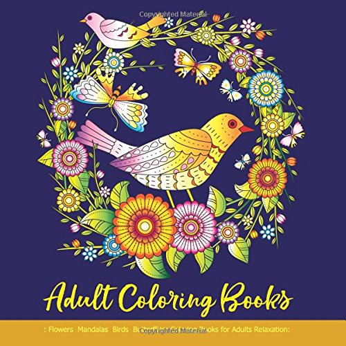 Adult Coloring Books: Flowers Mandalas Birds Butterflies: Coloring Books for Adults Relaxation: Adult Coloring Books…