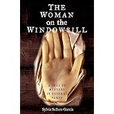 The Woman on the Windowsill: A Tale of Mystery in Several Parts