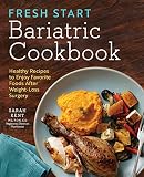 Fresh Start Bariatric Cookbook: Healthy Recipes to Enjoy Favorite Foods After Weight-Loss Surgery
