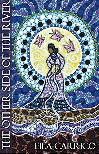 The Other Side of the River: Stories of Women, Water and the World by Eila Kundrie Carrico