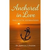 ANCHORED IN LOVE: DAILY FAITH AFFIRMATIONS