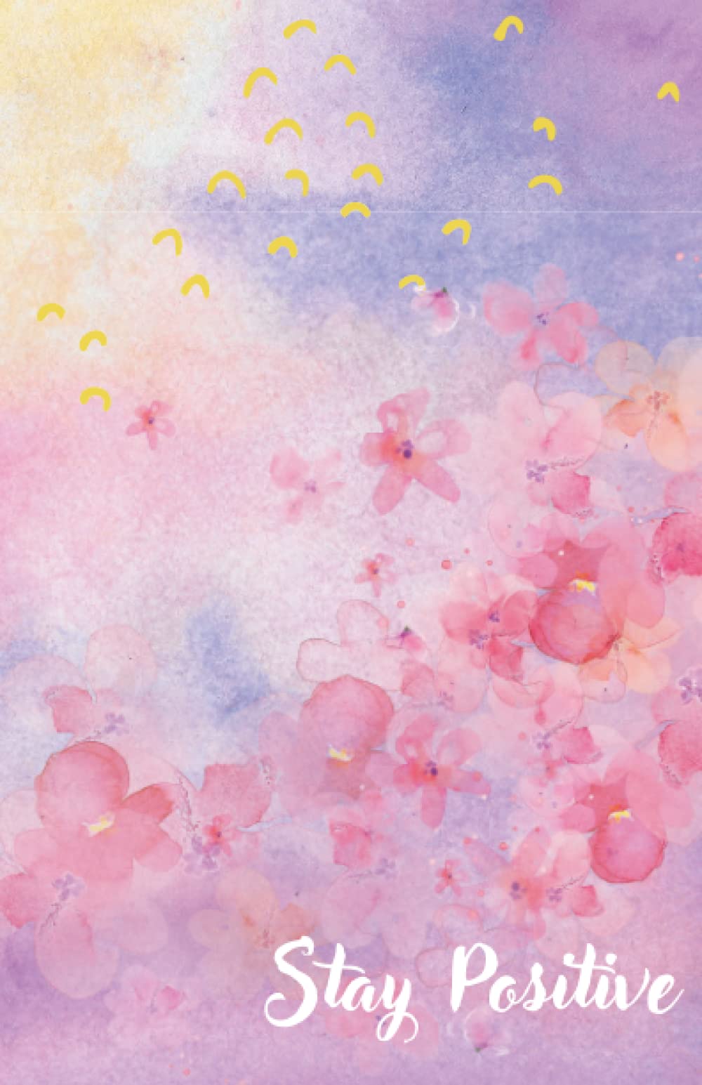 Stay Positive: Motivational Notebook For Women, Inspirational quote, Journal, Diary, Flower Notebook (Sakura) that Features Lined, Useful Gifts For Teen Girls. (5.5 x 8.5)