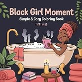 Black Girl Moments: Simple & Cozy Coloring Book for Adults and Teens | Featuring African American Women | Bold & Easy Full-Scene Pages with Hair, Self-Care, and Beauty Moments