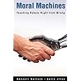 Moral Machines: Teaching Robots Right from Wrong