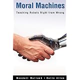 Moral Machines: Teaching Robots Right from Wrong