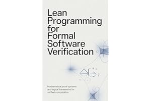 LEAN PROGRAMMING FOR FORMAL SOFTWARE VERIFICATION: Mathematical proof systems and logical frameworks for verified computation