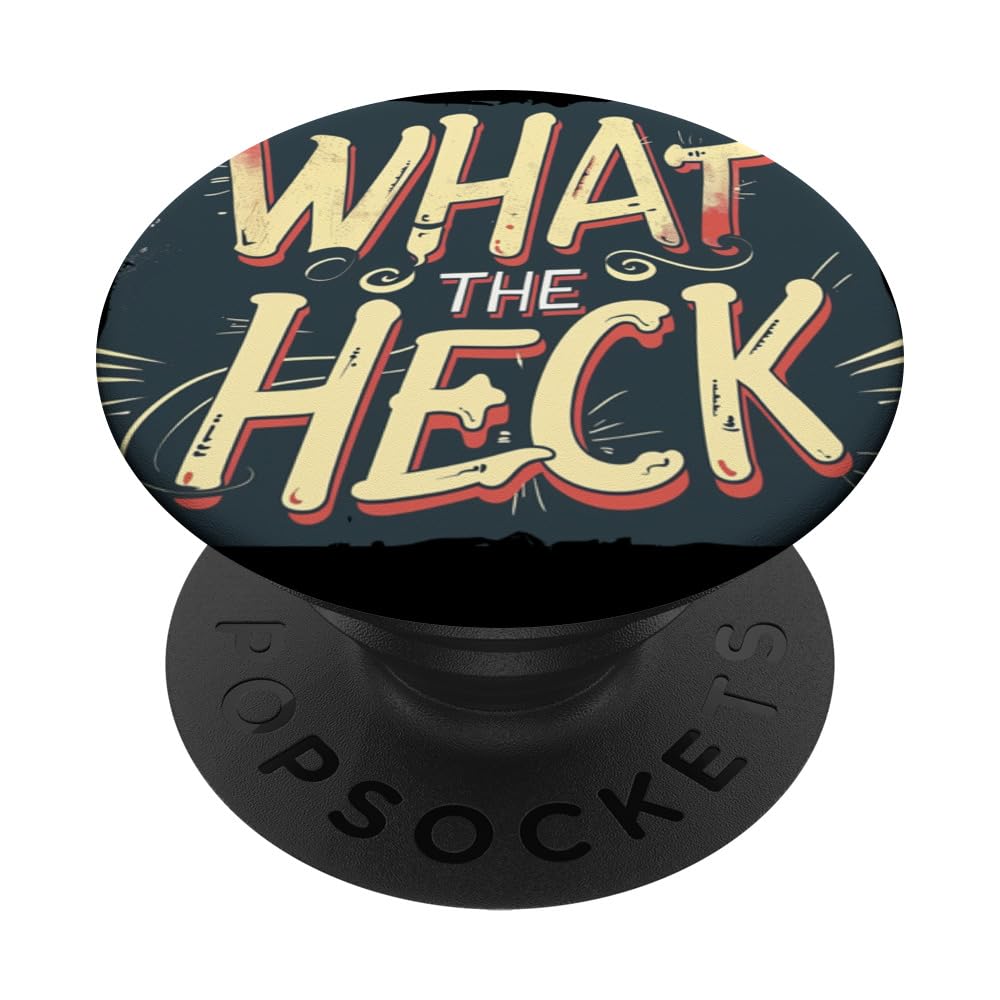 What the Heck Quote for Boys and Girls to Enjoy PopSockets Swappable PopGrip