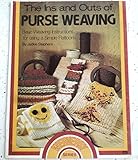 The Ins and Outs of Purse Weaving:basic Weaving Instructions for Using a Simple Flatloom (Weaveasy S by 