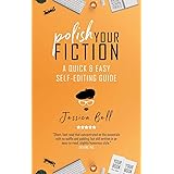 Polish Your Fiction: A Quick & Easy Self-Editing Guide (2) (Writing in a Nutshell)