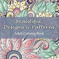 Beautiful Designs and Patterns Adult Coloring Book (Sacred Mandala Designs and Patterns Coloring Books for Adults) (Volume 23) Beautiful Designs and Patterns Adult Coloring Book (Sacred Mandala Designs and Patterns Coloring Books for Adults) (Volume 23)
