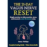 The 21-Day Vagus Nerve Reset: Rewire Your Brain & Nervous System With Simple Daily Exercises to Relieve Anxiety, Reduce Inflammation, and Heal Trauma--Restore Mind-Body Balance & Inner Calm in 21 Days