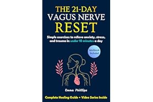The 21-Day Vagus Nerve Reset: Rewire Your Brain & Nervous System With Simple Daily Exercises to Relieve Anxiety, Reduce Inflammation, and Heal Trauma--Restore Mind-Body Balance & Inner Calm in 21 Days