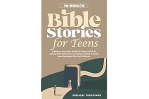 10-Minute Bible Stories for Teens: A Modern, Interactive Guide For Today’s Youth To Explore Their Faith, Discover Timeless Values, & Tackle New Challenges With God’s Wisdom