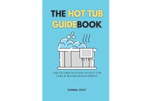 The Hot Tub Guidebook: The ultimate guide to hot tub care and water management