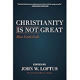 Christianity Is Not Great: How Faith Fails