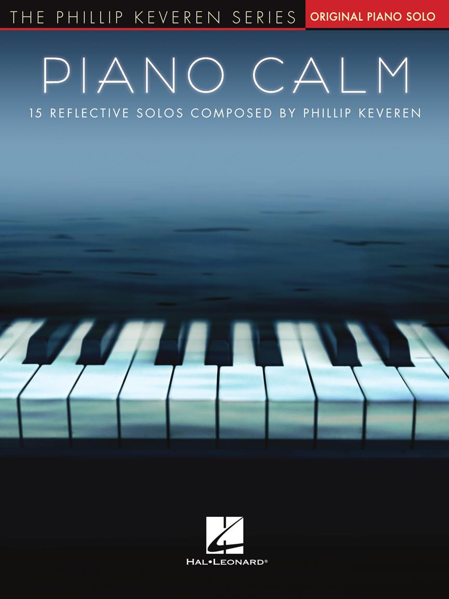 Piano Calm 15 Reflective Solos Composed by Phillip Keveren (Phillip Keveren: Piano Level Intermediate)