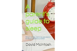 A parent’s guide to sleep: What is normal, what is not, and what to do about it if there is a problem