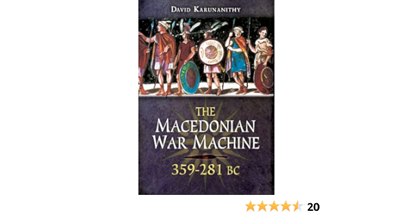 The Macedonian War Machine 359 281 Bc Karunanithy David 9781848846180 Amazon Com Books