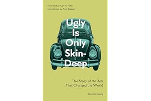 Ugly Is Only Skin-Deep: The Story of the Ads That Changed the World (Advertising History) (Volkswagen Beetle) (Volkswagen Ads) (Bill Bernbach) (DDB) (Creative Revolution)