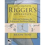 The Complete Rigger's Apprentice: Tools and Techniques for Modern and Traditional Rigging, Second Edition