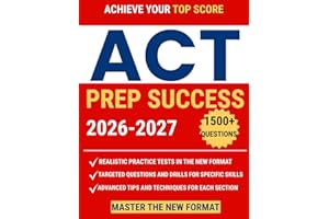 ACT PREP SUCCESS: The Ultimate Study Guide to Ace the ACT Exam: Dominate Every Section and Unlock Your Dream Score |7 Full-Length Practice Tests, 1500+ Targeted Questions and Game-Changing Strategies