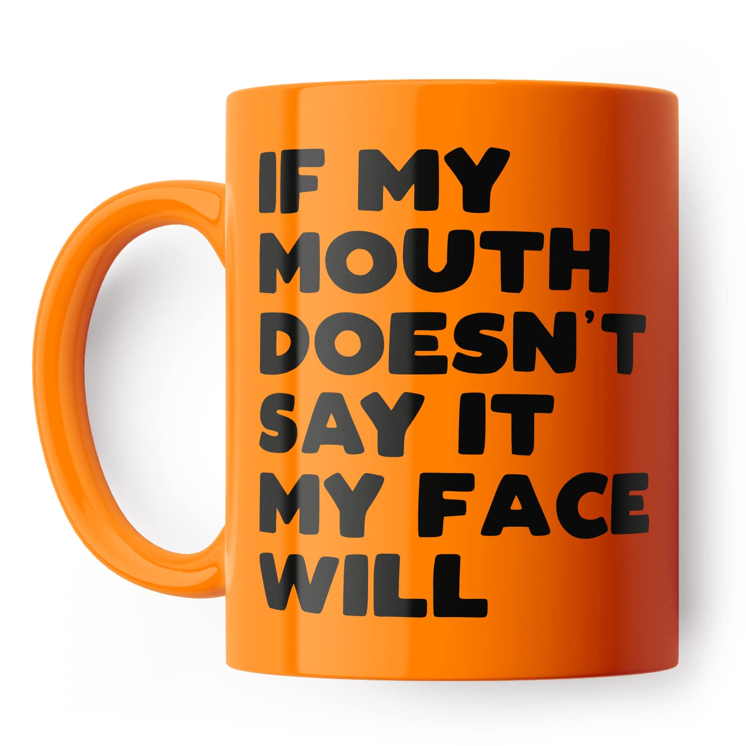 If My Mouth Doesn't Say It My Face Will Funny Mug for Friend, Colleague or Partner (Orange)