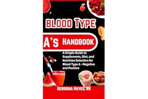 Blood Type A's Handbook: A Simple Guide to Supplements, Diet, and Nutrition Selection for Blood Type A -Negative and Positive (Blood Type Wellness ... for your Blood Types and Optimal Health")