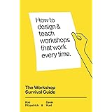 The Workshop Survival Guide: How to design and teach educational workshops that work every time