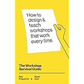 The Workshop Survival Guide: How to design and teach educational workshops that work every time