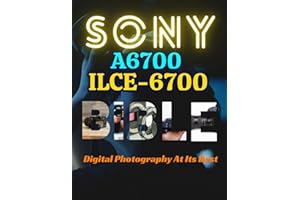 Sony Alpha a6700 (ILCE-6700): Digital Photography At Its Best