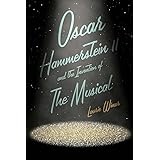 Oscar Hammerstein II and the Invention of the Musical