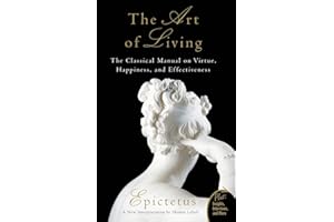 Art of Living: The Classical Manual on Virtue, Happiness, and Effectiveness