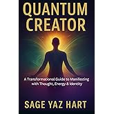 Quantum Creator: A Transformational Guide to Manifesting with Thought, Energy & Identity