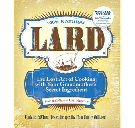 Lard The Lost Art Of Cooking With Your Grandmother S Secret