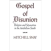 Gospel of Disunion: Religion and Separatism in the Antebellum South