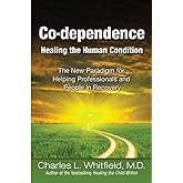 Co-Dependence Healing the Human Condition: The New Paradigm for Helping Professionals and People in Recovery