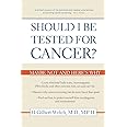 Should I Be Tested for Cancer?: Maybe Not and Here's Why