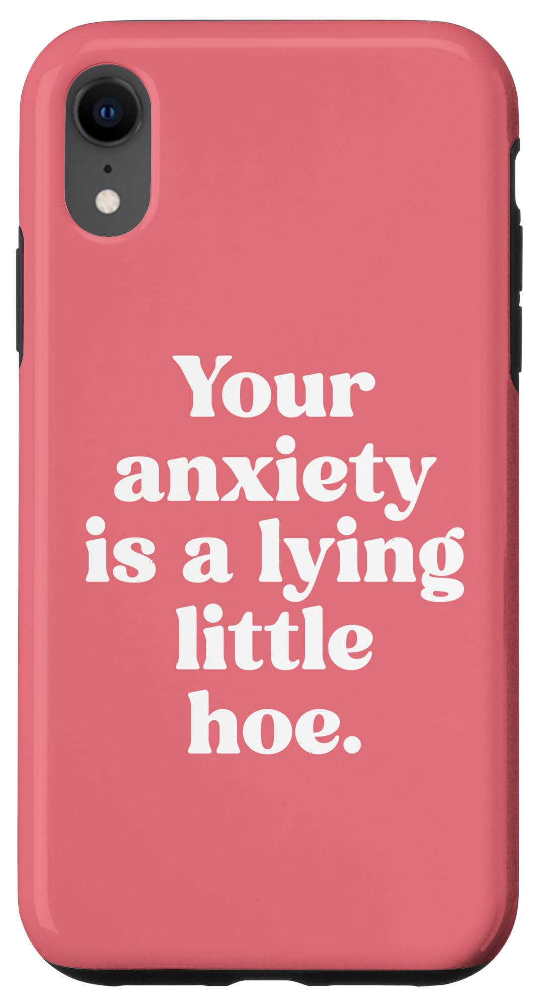 iPhone XR Anxiety Is A Lying Little Hoe Funny Mental Health Quote Case