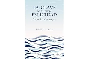 La clave de nuestra felicidad. Somos la misma agua: (Desarrollo personal y autoayuda) (Spanish Edition)