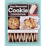 The Easy Homemade Cookie Cookbook: Simple Recipes for the Best Chocolate Chip Cookies, Brownies, Christmas Treats and Other American Favorites