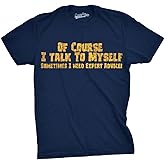 Crazy Dog Mens of Course I Talk to Myself Sometimes I Need Expert Advice Funny T Shirt
