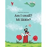 Am I small? Mi likkle?: English-Jamaican Patois/Jamaican Creole (Patwa): Children's Picture Book (Bilingual Edition)