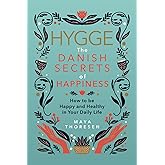 Hygge: The Danish Secrets of Happiness: How to be Happy and Healthy in Your Daily Life. (Hygge and Lagom)