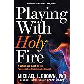 Playing With Holy Fire: A Wake-Up Call to the Pentecostal-Charismatic Church